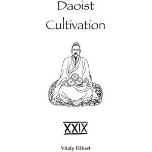 Filbert, Vitaly Daoist Cultivation, Book 29: Collection of Heart-Realizations by Liu Yiming: Daoist Inner Alchemy Teachings on the Cultivation of Xing and Ming Filbert, Vitaly Daoist Cultivation, Book 29: Collection of Heart-Realizations by Liu Yiming: Daoist Inner Alchemy Teachings on the Cultivation of Xing and Ming