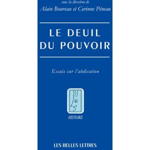 Boureau, Dr Alain Le Deuil Du Pouvoir: Essais Sur l'Abdication: 121 (Histoire) Boureau, Dr Alain Le Deuil Du Pouvoir: Essais Sur l'Abdication: 121 (Histoire)