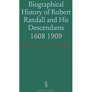 William L., Chaffin Biographical History of Robert Randall and His Descendants: 1608 1909 William L., Chaffin Biographical History of Robert Randall and His Descendants: 1608 1909