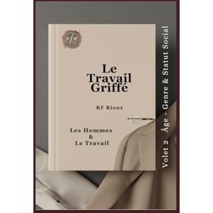 Rioux, RF Les Hommes & Le Travail (Le Travail Griffé) Rioux, RF Les Hommes & Le Travail (Le Travail Griffé)