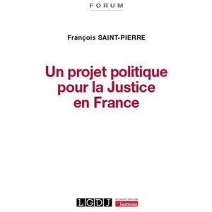 Saint-Pierre, François Un projet politique pour la Justice en France: Inspiré de la Déclaration des droits de 1789 Saint-Pierre, François Un projet politique pour la Justice en France: Inspiré de la Déclaration des droits de 1789