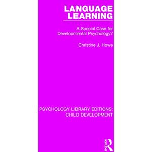 Howe, Christine J. Language Learning: A Special Case for Developmental Psychology? (Psychology Library Editions: Child Development) Howe, Christine J. Language Learning: A Special Case for Developmental Psychology? (Psychology Library Editions: Child Development)