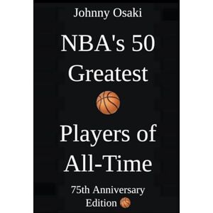 Osaki, Johnny NBA's 50 Greatest Basketball Players of All-Time: 75th Anniversary Edition Osaki, Johnny NBA's 50 Greatest Basketball Players of All-Time: 75th Anniversary Edition
