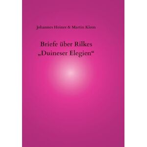 Heiner, Johannes Briefe über Rilkes "Duineser Elegien Heiner, Johannes Briefe über Rilkes "Duineser Elegien