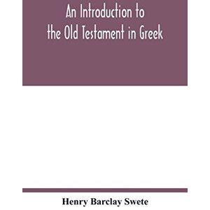Barclay Swete, Henry An introduction to the Old Testament in Greek Barclay Swete, Henry An introduction to the Old Testament in Greek