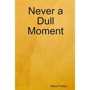 Findlay, Steve Never a Dull Moment Findlay, Steve Never a Dull Moment