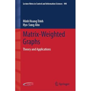Trinh, Minh Hoang Matrix-Weighted Graphs: Theory and Applications (Lecture Notes in Control and Information Sciences, 498) Trinh, Minh Hoang Matrix-Weighted Graphs: Theory and Applications (Lecture Notes in Control and Information Sciences, 498)