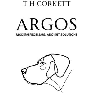 Corkett, Mr Thomas H ARGOS: Modern problems. Ancient solutions Corkett, Mr Thomas H ARGOS: Modern problems. Ancient solutions