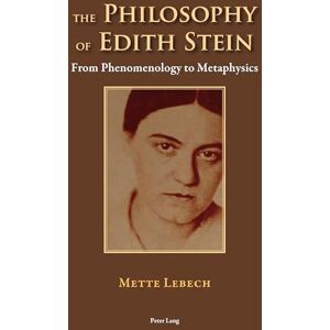 Lebech, Mette The Philosophy of Edith Stein: From Phenomenology to Metaphysics Lebech, Mette The Philosophy of Edith Stein: From Phenomenology to Metaphysics
