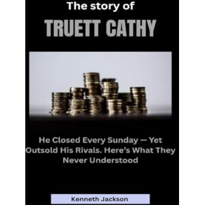 Jackson The Story of Truett Cathy: He Closed Every Sunday — Yet Outsold His Rivals. Here’s What They Never Understood (Titans of Industry: Influential American Investors & Business Owners) Jackson The Story of Truett Cathy: He Closed Every Sunday — Yet Outsold His Rivals. Here’s What They Never Understood (Titans of Industry: Influential American Investors & Business Owners)