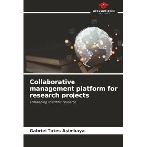 Tates Asimbaya, Gabriel Collaborative management platform for research projects: Enhancing scientific research Tates Asimbaya, Gabriel Collaborative management platform for research projects: Enhancing scientific research
