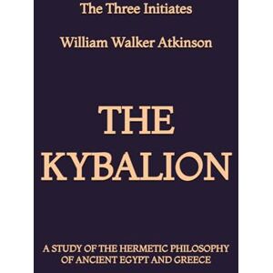 The Three Initiates The Kybalion: A Study of the Hermetic Philosophy of Ancient Egypt and Greece The Three Initiates The Kybalion: A Study of the Hermetic Philosophy of Ancient Egypt and Greece