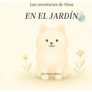 Klein, Karen Las Aventuras de Nina: En el jardín Klein, Karen Las Aventuras de Nina: En el jardín