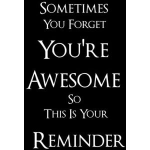 Design, AMC Sometimes You Forget You're Awesome So This Is Your Reminder: Appreciation and motivational Gift for men and women amazing Notebook and magical Lined Blank 360 pages hardcover handy size Journal Design, AMC Sometimes You Forget You're Awesome So This Is Your Reminder: Appreciation and motivational Gift for men and women amazing Notebook and magical Lined Blank 360 pages hardcover handy size Journal