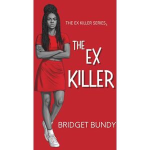 Bundy, Bridget The Ex Killer (The Ex Killer Series) Bundy, Bridget The Ex Killer (The Ex Killer Series)