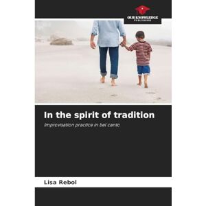 Rebol, Lisa In the spirit of tradition: Improvisation practice in bel canto Rebol, Lisa In the spirit of tradition: Improvisation practice in bel canto