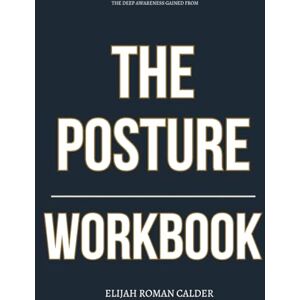 Roman Calder, Elijah The Deep Awareness Gained From The Posture Workbook: How to Align with Lovy Elias’ Teachings and Enter the Prophetic Realm with Purity, Power, and Precision Roman Calder, Elijah The Deep Awareness Gained From The Posture Workbook: How to Align with Lovy Elias’ Teachings and Enter the Prophetic Realm with Purity, Power, and Precision