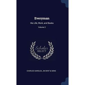 Sarolea, Charles Everyman: His Life, Work, and Books; Volume 2 Sarolea, Charles Everyman: His Life, Work, and Books; Volume 2