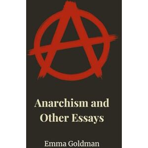 Goldman, Emma Anarchism And Other Essays Goldman, Emma Anarchism And Other Essays