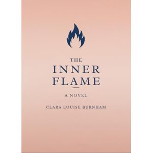 BURNHAM, CLARA LOUISE THE INNER FLAME: A NOVEL BURNHAM, CLARA LOUISE THE INNER FLAME: A NOVEL