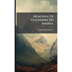 Branco, Camilo Castelo MemÃ3rias De Guilherme Do Amaral Branco, Camilo Castelo MemÃ3rias De Guilherme Do Amaral