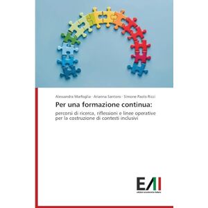 Marfoglia, Alessandra Per una formazione continua: percorsi di ricerca, riflessioni e linee operative per la costruzione di contesti inclusivi Marfoglia, Alessandra Per una formazione continua: percorsi di ricerca, riflessioni e linee operative per la costruzione di contesti inclusivi