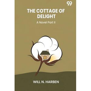 Harben, Will N The Cottage Of DelightA Novel Part II (Edition1) Harben, Will N The Cottage Of DelightA Novel Part II (Edition1)