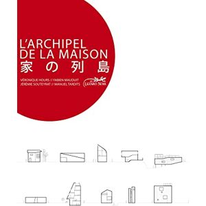 SOUTEYRAT, Jérémie L'ARCHIPEL DE LA MAISON UNE ARCHITECTURE DOMESTIQUE AU JAPON SOUTEYRAT, Jérémie L'ARCHIPEL DE LA MAISON UNE ARCHITECTURE DOMESTIQUE AU JAPON