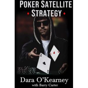 O'Kearney, Dara Poker Satellite Strategy: How to qualify for the main events of high stakes live and online poker tournaments (The Poker Solved Series) O'Kearney, Dara Poker Satellite Strategy: How to qualify for the main events of high stakes live and online poker tournaments (The Poker Solved Series)