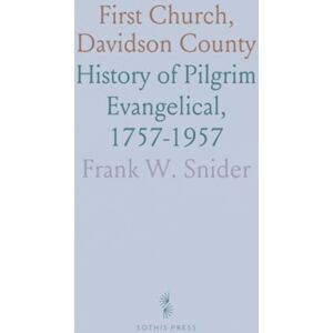 Frank W., Snider First Church, Davidson County: History of Pilgrim Evangelical, 1757-1957 Frank W., Snider First Church, Davidson County: History of Pilgrim Evangelical, 1757-1957