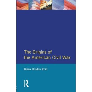 Reid, Brian Holden Holden The Origins of the American Civil War (Origins Of Modern Wars) Reid, Brian Holden Holden The Origins of the American Civil War (Origins Of Modern Wars)