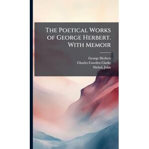 Herbert, George 1593-1633 The Poetical Works of George Herbert. With Memoir Herbert, George 1593-1633 The Poetical Works of George Herbert. With Memoir
