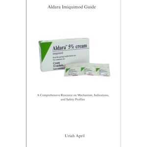 April, Uriah Aldara Imiquimod Guide: A Comprehensive Resource on Mechanism, Indications, and Safety Profiles April, Uriah Aldara Imiquimod Guide: A Comprehensive Resource on Mechanism, Indications, and Safety Profiles