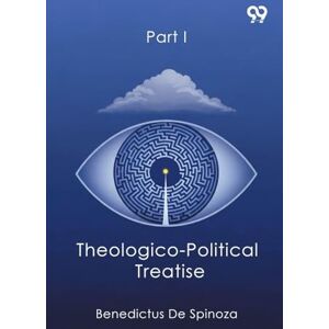 Spinoza, Benedictus De Theologico-Political Treatise Part I Spinoza, Benedictus De Theologico-Political Treatise Part I
