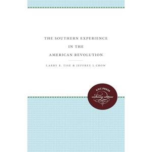 Tise, Larry E. The Southern Experience in the American Revolution (UNC Press Enduring Editions) Tise, Larry E. The Southern Experience in the American Revolution (UNC Press Enduring Editions)