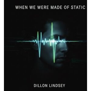 Lindsey, Dillon When We Were Made Of Static Lindsey, Dillon When We Were Made Of Static
