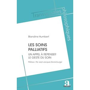 Humbert, Blandine Les soins palliatifs: Un appel à repenser le geste du soin (Transversales Philosophiques) Humbert, Blandine Les soins palliatifs: Un appel à repenser le geste du soin (Transversales Philosophiques)