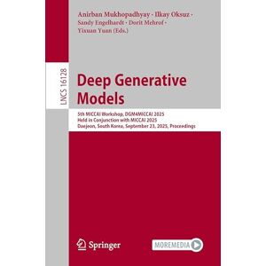 Deep Generative Models: 5th MICCAI Workshop, DGM4MICCAI 2025, Held in Conjunction with MICCAI 2025, Daejeon, South Korea, September 23, 2025, Proceedings (Lecture Notes in Computer Science, 16128) Deep Generative Models: 5th MICCAI Workshop, DGM4MICCAI 2025, Held in Conjunction with MICCAI 2025, Daejeon, South Korea, September 23, 2025, Proceedings (Lecture Notes in Computer Science, 16128)