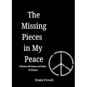 Finnell, Shaka The Missing Pieces in My Peace: A Memoir with Poems and Quotes for Grievers Finnell, Shaka The Missing Pieces in My Peace: A Memoir with Poems and Quotes for Grievers