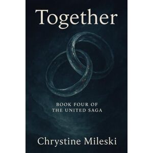 Mileski, Chrystine Together: Book 4 (United Saga) Mileski, Chrystine Together: Book 4 (United Saga)