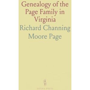 Richard Channing Moore, Page Genealogy of the Page Family in Virginia: Insights on Nelson, Walker, Pendleton, Randolph, and More Richard Channing Moore, Page Genealogy of the Page Family in Virginia: Insights on Nelson, Walker, Pendleton, Randolph, and More