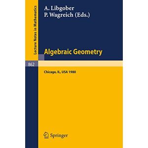 Algebraic Geometry: Proceedings of the Midwest Algebraic Geometry Conference. Held at the University of Illinois at Chicago Circle, May 2-3, 1980: 862 (Lecture Notes in Mathematics, 862) Algebraic Geometry: Proceedings of the Midwest Algebraic Geometry Conference. Held at the University of Illinois at Chicago Circle, May 2-3, 1980: 862 (Lecture Notes in Mathematics, 862)