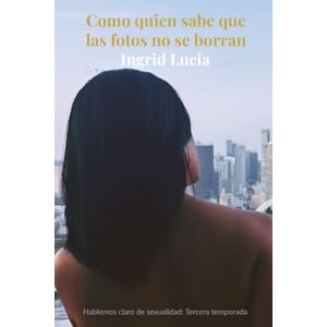 Lucia, Ingrid Como quien sabe que las fotos no se borran: Hablemos claro de sexualidad-Tercera temporada: 3 Lucia, Ingrid Como quien sabe que las fotos no se borran: Hablemos claro de sexualidad-Tercera temporada: 3