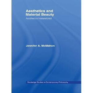 Routledge Aesthetics and Material Beauty: Aesthetics Naturalized ( Studies in Contemporary Philosophy) Routledge Aesthetics and Material Beauty: Aesthetics Naturalized ( Studies in Contemporary Philosophy)
