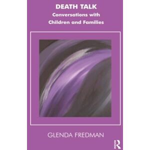 Fredman, Glenda Death Talk: Conversations with Children and Families (The Systemic Thinking and Practice Series) Fredman, Glenda Death Talk: Conversations with Children and Families (The Systemic Thinking and Practice Series)