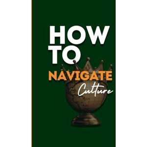 Romėlus, Julie Claire How to Navigate Culture: From Identity to Impact: A Practical Framework for Personal Development and Cultural Navigation Romėlus, Julie Claire How to Navigate Culture: From Identity to Impact: A Practical Framework for Personal Development and Cultural Navigation