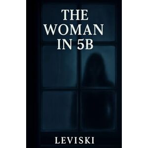 Leviski The Woman in 5B: A Psychological Thriller About Memory Leviski The Woman in 5B: A Psychological Thriller About Memory