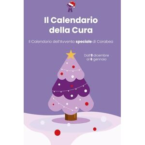 Corabea, Corabea Calendario della Cura. Il Calendario dell’Avvento speciale di Corabea: Lettere, esercizi, QR audio e pagine da ritagliare per attraversare le feste con consapevolezza Corabea, Corabea Calendario della Cura. Il Calendario dell’Avvento speciale di Corabea: Lettere, esercizi, QR audio e pagine da ritagliare per attraversare le feste con consapevolezza