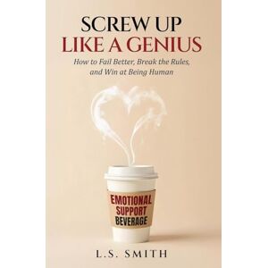 Smith, L S Screw Up Like a Genius Smith, L S Screw Up Like a Genius