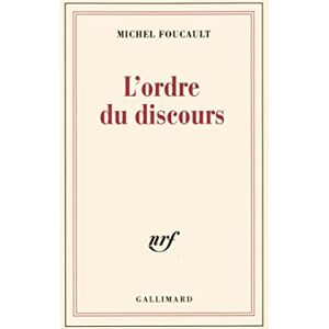 Foucault, Michel L' Ordre Du Discours: Leçon inaugurale au Collège de France prononcée le 2 décembre 1970 Foucault, Michel L' Ordre Du Discours: Leçon inaugurale au Collège de France prononcée le 2 décembre 1970